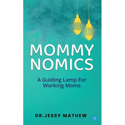 Mommy Nomics ( A Guiding Lamp For Working Moms) - Paperback