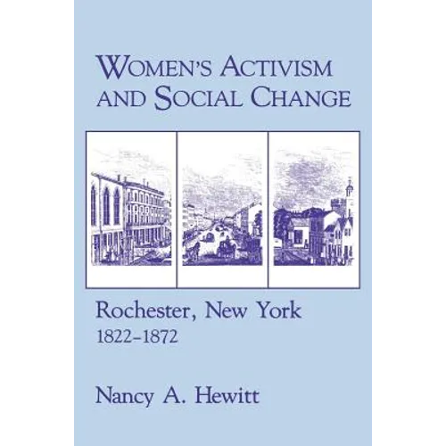 Women's Activism and Social Change: Rochester, New York, 1822 1872