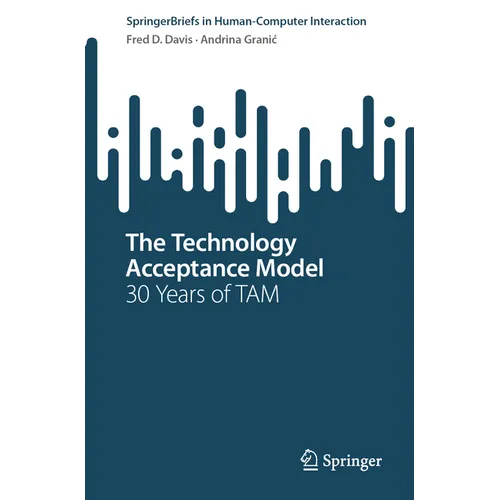 The Technology Acceptance Model: 30 Years of Tam - Paperback