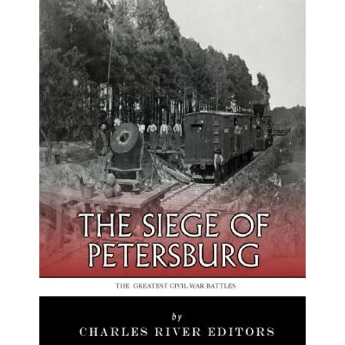 The Greatest Civil War Battles: The Siege of Petersburg