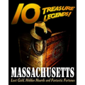 10 Treasure Legends! Massachusetts: Lost Gold, Hidden Hoards and Fantastic Fortunes
