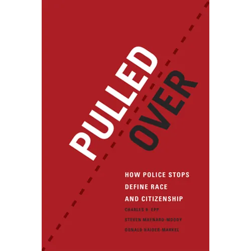 Pulled Over: How Police Stops Define Race and Citizenship - Hardcover
