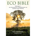 Eco Bible: Volume 1: An Ecological Commentary on Genesis and Exodus - Paperback