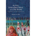 Action, Embodied Mind, and Life World: Focusing at the Existential Level - Paperback