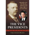 The Vice Presidents: Biographies of 45 Men Who Have Held the Second Highest Office in the United States