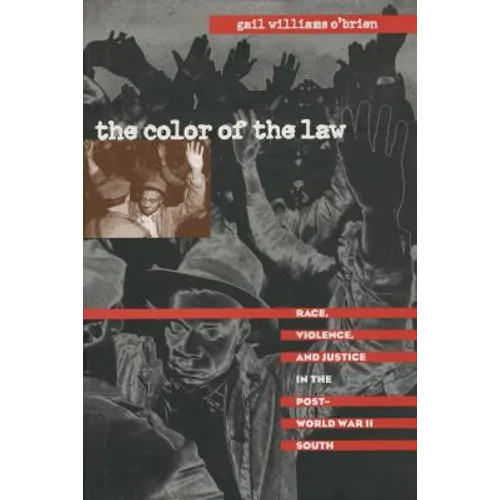 The Color of the Law: Race, Violence, and Justice in the Post-World War II South
