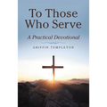 To Those Who Serve: A Practical Devotional - Paperback