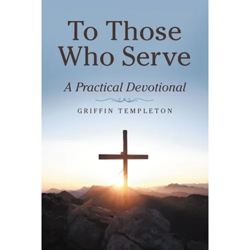 To Those Who Serve: A Practical Devotional - Paperback