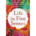 Life in Five Senses: How Exploring the Senses Got Me Out of My Head and Into the World - Paperback