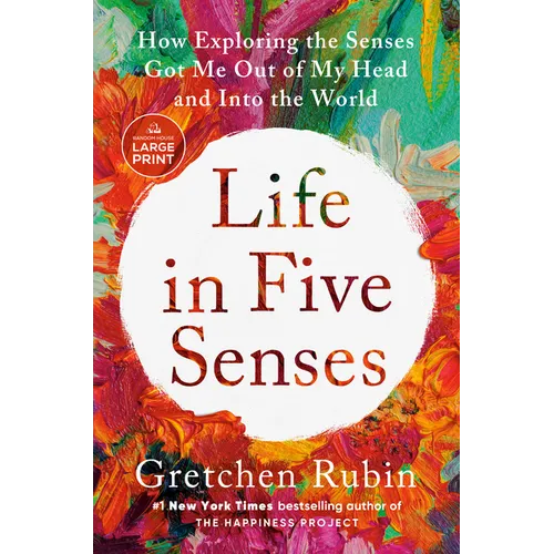 Life in Five Senses: How Exploring the Senses Got Me Out of My Head and Into the World - Paperback