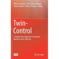 Twin-Control: A Digital Twin Approach to Improve Machine Tools Lifecycle - Hardcover