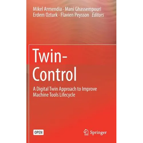 Twin-Control: A Digital Twin Approach to Improve Machine Tools Lifecycle - Hardcover