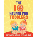 The IQ Helper for Toddlers: Activity Book 2 Year Old - Paperback