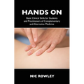 Hands On: Basic Clinical Skills for Students and Practitioners of Complementary and Alternative Medicine - Paperback
