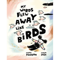 My Words Flew Away Like Birds - Hardcover