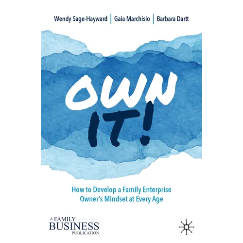 Own It!: How to Develop a Family Enterprise Owner's Mindset at Every Age - Hardcover