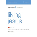 Liking Jesus Bible Study Guide: Intimacy and Contentment in a Selfie-Centered World - Paperback