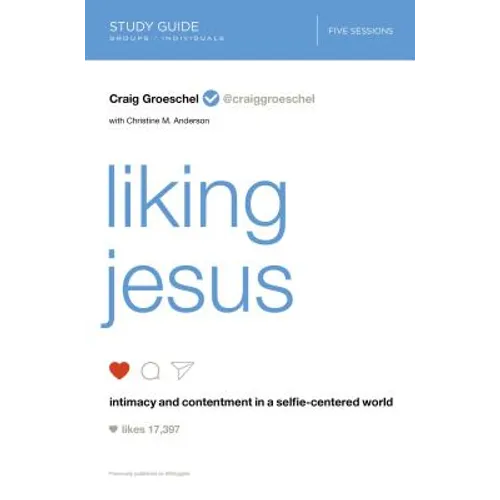 Liking Jesus Bible Study Guide: Intimacy and Contentment in a Selfie-Centered World - Paperback