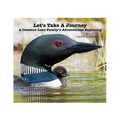 Let's Take A Journey: A Common Loon Family's Adventurous Beginning - Paperback