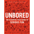 Unbored: The Essential Field Guide to Serious Fun - Hardcover