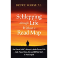 Schlepping Through Life Without a Road Map - Hardcover