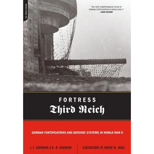 Fortress Third Reich: German Fortifications and Defense Systems in World War II - Paperback