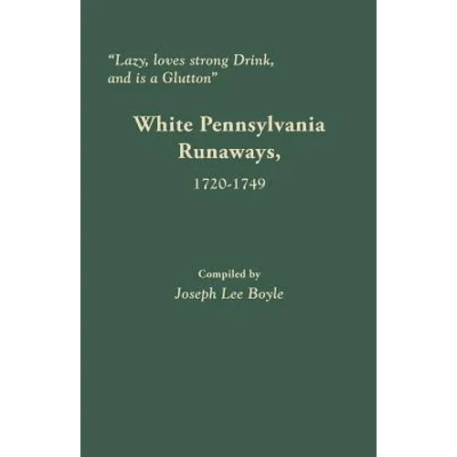 Lazy, Loves Strong Drink, and Is a Glutton: White Pennsylvania Runaways, 1720-1749