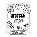 How To Upcycle Nearly Everything - Paperback