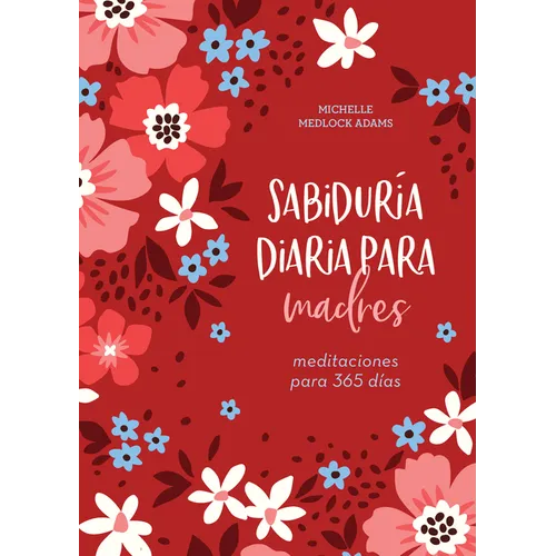 Sabiduría Diaria Para Madres: Meditaciones Para 365 Días - Paperback