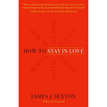 How to Stay in Love: Practical Wisdom from an Unexpected Source - Paperback