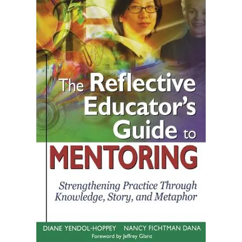 The Reflective Educator's Guide to Mentoring: Strengthening Practice Through Knowledge, Story, and Metaphor - Paperback