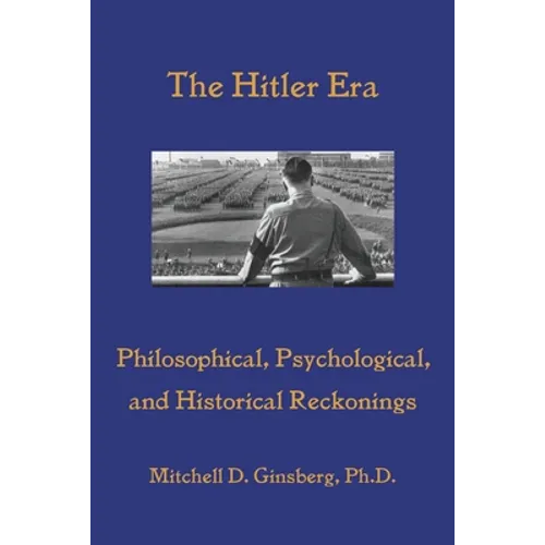 The Hitler Era: Philosophical, Psychological, and Historical Reckonings