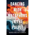 Dancing with Metaphors in the Pulpit - Paperback