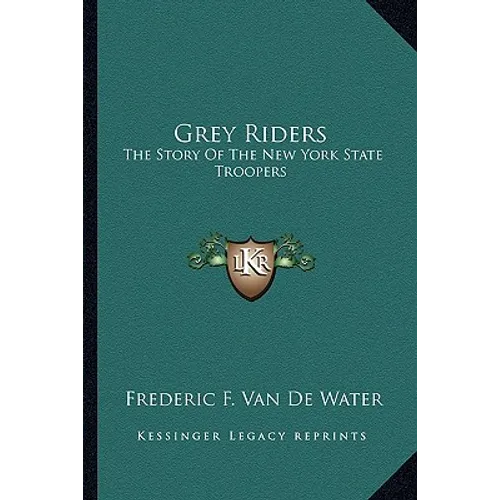 Grey Riders: The Story Of The New York State Troopers