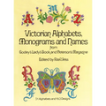 Victorian Alphabets, Monograms and Names for Needleworkers: From Godey's Lady's Book - Paperback