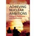 Achieving Nuclear Ambitions: Scientists, Politicians, and Proliferation - Paperback