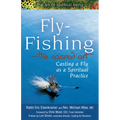 Fly Fishing--The Sacred Art: Casting a Fly as Spiritual Practice - Paperback