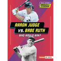 Aaron Judge vs. Babe Ruth: Who Would Win? - Paperback