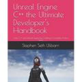 Unreal Engine C++ the Ultimate Developer's Handbook: Learn C++ and Unreal Engine by Creating a Complete Action Game - Paperback