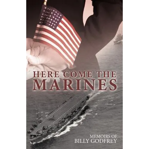 Here Come the Marines: Memoirs of Billy Godfrey