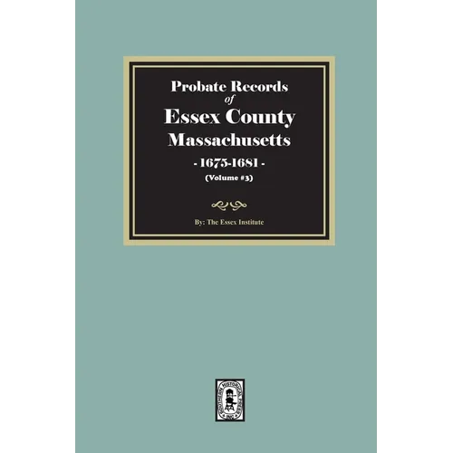Probate Records of Essex County, Massachusetts, 1675-1681, Volume #3