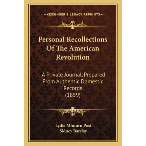 Personal Recollections Of The American Revolution: A Private Journal, Prepared From Authentic Domestic Records (1859)