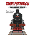 Transportation Coloring Book: Trains Coloring Book Edition - Paperback