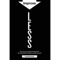Improve LESS: The Focus and Align Framework for Sustainable Continuous Improvement - Hardcover