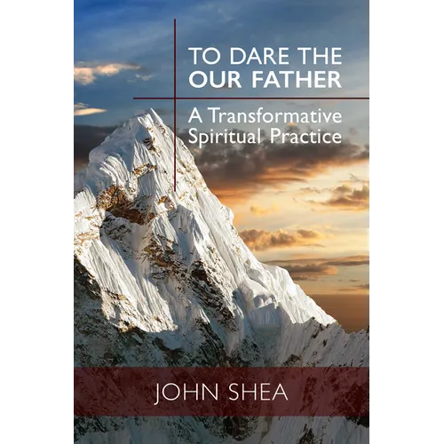 To Dare the Our Father: A Transformative Spiritual Practice - Paperback