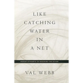 Like Catching Water in a Net: Human Attempts to Describe the Divine - Hardcover
