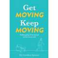 Get Moving Keep Moving: Healthy ageing and how physical activity loves you back - Paperback