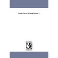 Union Prayer Meeting Hymns. ...