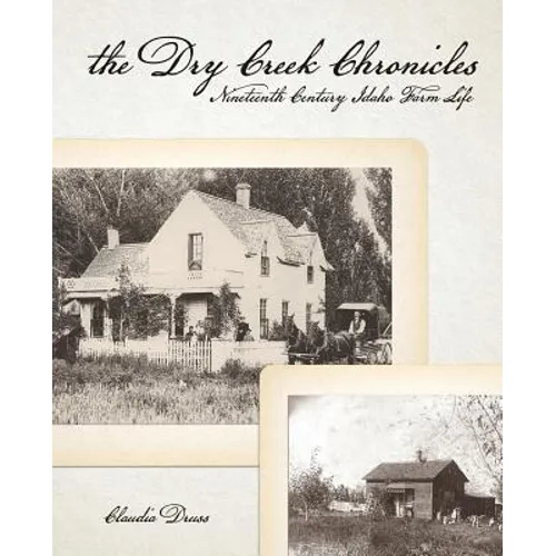 The Dry Creek Chronicles: 19th Century Idaho Farm Life