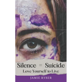 Silence Equals Suicide: Love Yourself to Live - Paperback